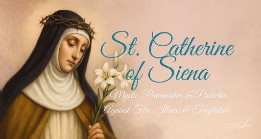 Saint Catherine of Siena: Mystic, Peacemaker, & Protector Against Fire, Illness & Temptation