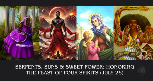 Serpents, Suns & Sweet Power: Honoring the Feast of Four Spirits (July 26)