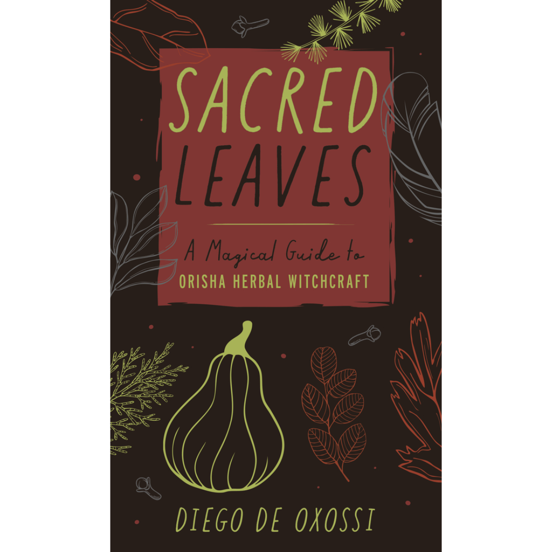 Sacred Leaves : A Magical Guide to Orisha Herbal Witchcraft